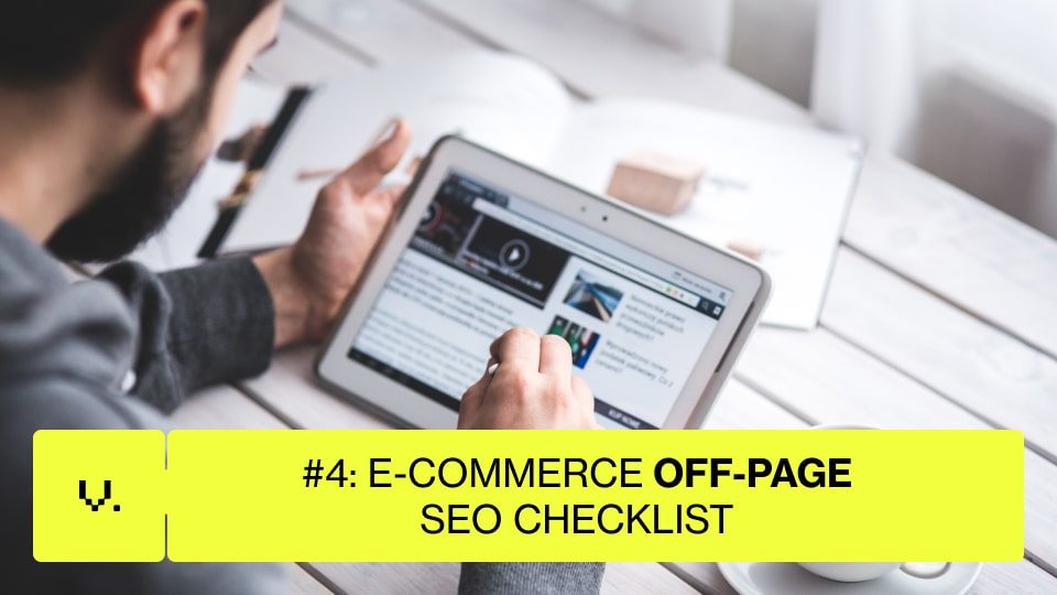 A person uses a tablet at a white desk with papers and a notebook. Overlaid yellow text reads: "#4: E-COMMERCE OFF-PAGE SEO CHECKLIST"—helpful for any online store looking to boost its E-commerce SEO. | Ven Agency